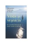 Viata si vesnicia. 15 convorbiri duhovnicesti despre moarte si suferinta - Mitropolit Antonie de Suroj