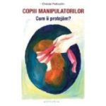 Copiii manipulatorilor. Cum ii protejam? - Christel Petitcollin