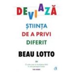 Deviaza. Stiinta de a privi diferit - Beau Lotto