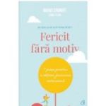 Fericit fara motiv. 7 pasi pentru a obtine fericirea interioara. Editia a doua - Marci Shimoff, Carol Kline