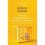 Ghid de supravietuire in universul profesional - Jacques Salome