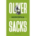 Muzicofilia. Povestiri despre muzica si creier - Oliver Sacks