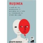 Rusinea. Scapa de ea, regaseste-ti bucuria de a trai si intareste-ti stima de sine - Joseph Burgo