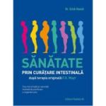 Sanatate prin curatare intestinala, dupa terapia doctorului F. X. Mayr. Cea mai simpla si naturala metoda de purificare a organismului - Erich Rauch