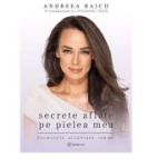 Secrete aflate pe pielea mea. Frumusete. Acceptare. Iubire - Andreea Raicu