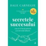 Secretele succesului. Editie de colectie - Dale Carnegie