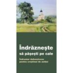 Indrazneste sa pasesti pe cale. Indrumar duhovnicesc pentru crestinul de astazi