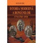 Istoria moderna a romanilor 1774/1784 - 1918 - Nicolae Isar