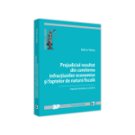 Prejudiciul rezultat din comiterea infractiunilor economice si faptelor de natura fiscala. Aspecte teoretice si practice - Malina Tebies