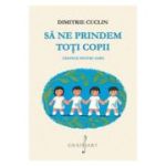 Sa ne prindem toti copii - Dimitrie Cuclin