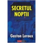 Secretul noptii - Gaston Leroux