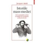 Istoriile mass-mediei. De la semnalele cu fum la retelele de socializare si dincolo de ele - Jacques Attali