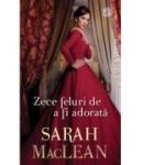 Zece feluri de a fi adorata - Sarah MacLean