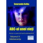 ABC-ul unei vieti. Volumul II. Adolescenta - Smaranda Kafka