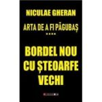 Arta de a fi pagubas Vol. 4. Bordel nou cu steoarfe vechi - Niculae Gheran