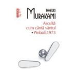 Asculta cum canta vantul. Pinball 1973 (editie de buzunar) - Haruki Murakami