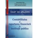 Contabilitatea si raportarea financiara la institutii publice. Caiet de aplicatii practice - Doina Maria Tilea, Dragos Laurentiu Zaharia, Elena Valentina Dumitru