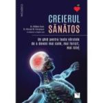 CREIERUL SANATOS. Un ghid pentru toate varstele de a deveni mai calm, mai fericit, mai istet - dr. William Sears, dr. Vincent M. Fortanasce