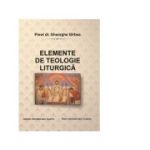 Elemente de teologie liturgica - Gheorghe Girbea