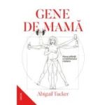 Gene de mama. Noua stiinta a instinctului matern - Abigail Tucker