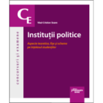 Institutii politice. Aspecte teoretice, fise si scheme pe intelesul studentilor - Vlad-Cristian Soare