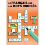 Le français par les mots croisés. Photocopiables, volume 1