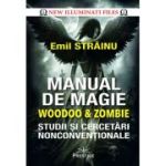 Manual de Magie Woodoo & Zombie. Studii si cercetari nonconventionale - Emil Strainu