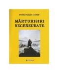 Marturisiri necenzurate - Petre Gigea Gorun