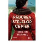 Padurea stelelor ce pier - Kristin Harmel