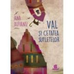 Val si Cetatea Sufletelor - Ana Alfianu