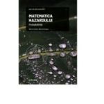 Volumul 5. Mari idei ale matematicii. Matematica hazardului. Probabilitati - Marta Cordero, Mariola Gomez