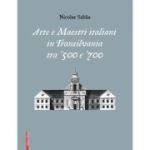 Arte e maestri italiani in transilvania tra ‘500 e ‘700 - Nicolae Sabau