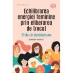 Echilibrarea energiei feminine prin eliberarea de trecut - Bernard Chaumeil