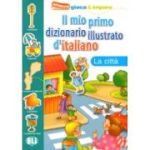 Il mio primo dizionario illustrato d'italiano. La città