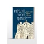 Indrazniti, credeti, sperati! Despre rostul dogmelor rasaritene - Dan Sandu