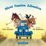 Micul Camion Albastru - Alice Schertle