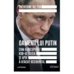 Oamenii lui Putin. Cum a recuperat KGB-ul Rusia si apoi a atacat Occidentul - Catherine Belton