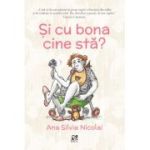 Si cu bona cine sta? - Ana Silvia Nicolai