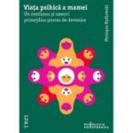 Viata psihica a mamei. Un continuu si uneori primejdios proces de devenire - Monique Bydlovsky