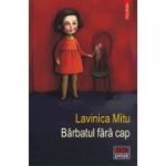 Barbatul fara cap - Lavinica Mitu