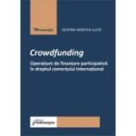 Crowdfunding. Operatiuni de finantare participativa in dreptul comertului international - Despina-Martha Iluca