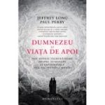 Dumnezeu si viata de apoi - Jeffrey Long, Paul Perry