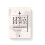 LINIA ROSIE. Diplomatia, strategia si razboaiele de maine - David A. Andelman