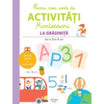 Prima mea carte de activitati Montessori. La gradinita. De la 3 la 4 ani