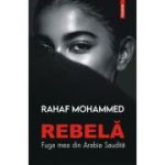 Rebela. Fuga mea din Arabia Saudita - Rahaf Mohammed