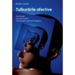 Tulburarile afective. Semiologia. Examenul psihic. Psihoterapia cognitiva in depresii - Rodica Jeican