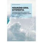 Volumul 12. Mari idei ale matematicii. Masurand cerul si Pamantul. Aventura masurarii cosmosului de la Eratostene la paralaxa stelara - Fernando J. Ballesteros