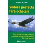 Vederea perfecta fara ochelari - William H. Bates