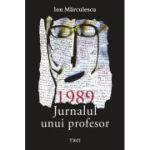 1989. Jurnalul unui profesor - Ion Marculescu