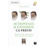 Actioneaza si gandeste ca Freud - Pierre Varrod